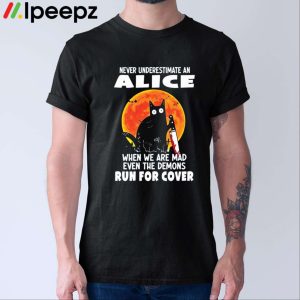 Never Underestimate An Alice When We Are Mad Even The Demons Run For Cover Shirt