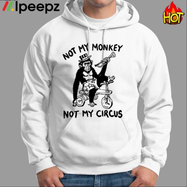 Not My Monkey Not My Circus Shirt