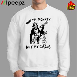 Not My Monkey Not My Circus Shirt