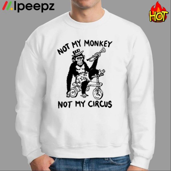 Not My Monkey Not My Circus Shirt