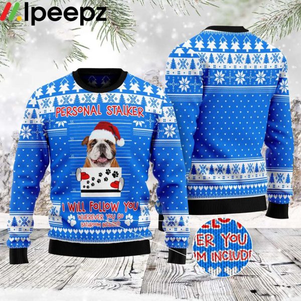 Personal Stalker Bulldog I Will Follow You Funny Ugly Sweater