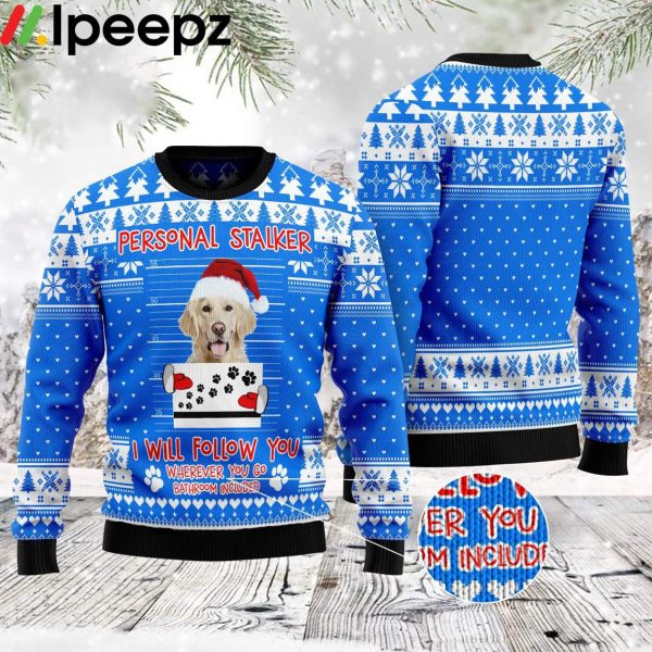 Personal Stalker Golden Retriever I Will Follow You Funny Ugly Sweater