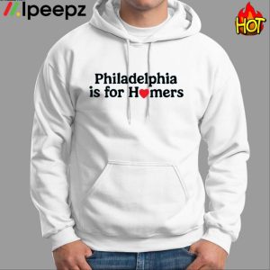 Philadelphia Is For Homers Shirt