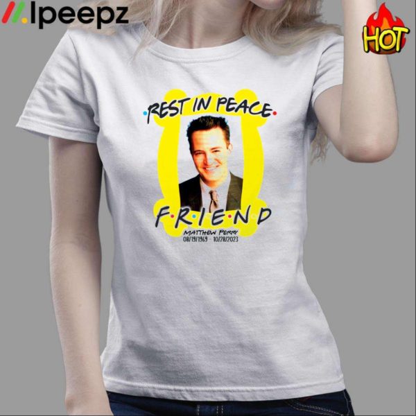 Rest In Peace Friend Matthew Perry Shirt