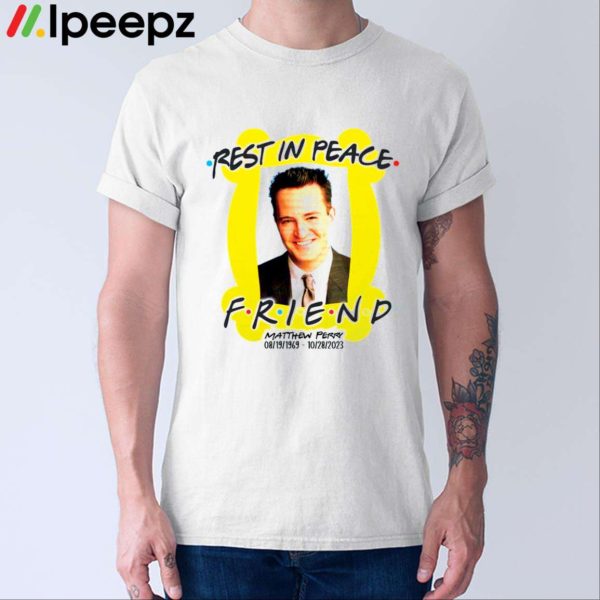 Rest In Peace Friend Matthew Perry Shirt