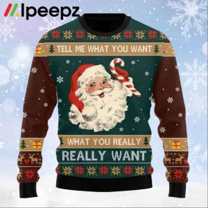 Santa Tell Me What You Want Ugly Sweater