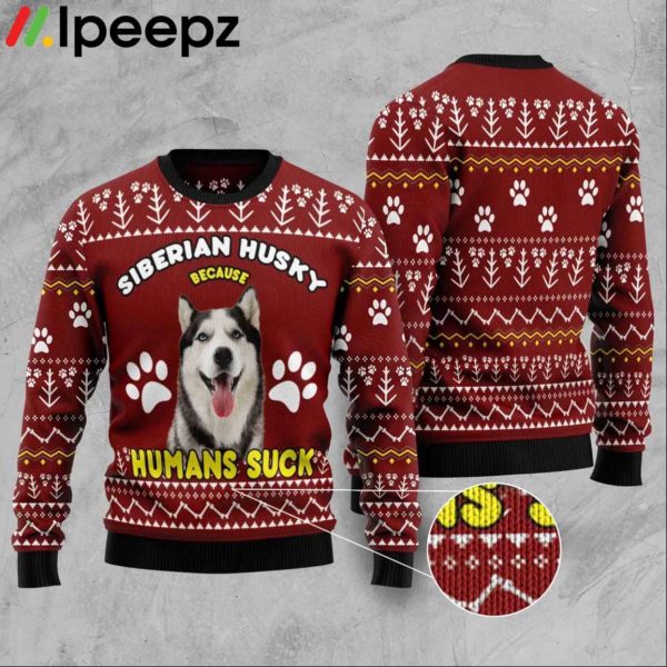 Siberian Husky Because Humans Suck Ugly Christmas Sweater