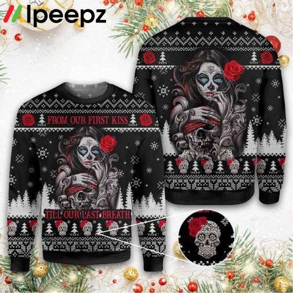 Sugar Skull From Our First Kiss Till Our Last Breath Ugly Christmas Sweater