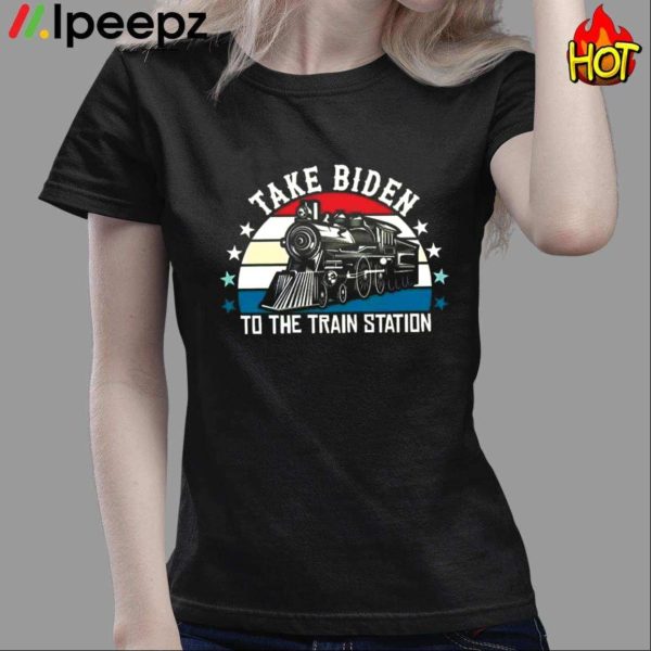 Take Biden To The Train Station Shirt