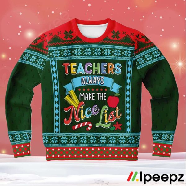 Teacher Always Make The Nice List Ugly Christmas Sweater