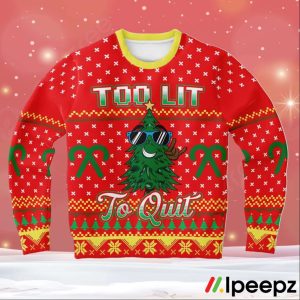 Too Lit To Quit Ugly Christmas Sweater