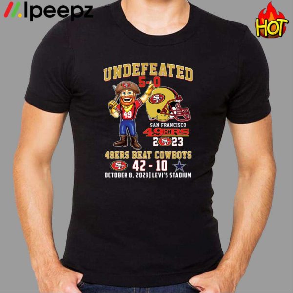 Undefeated 5 0 49ers Beat Dallas Cowboys 42 10 Shirt