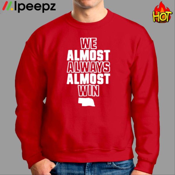 We Almost Always Almost Win Shirt