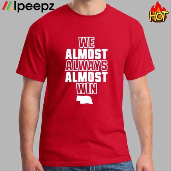 We Almost Always Almost Win Shirt