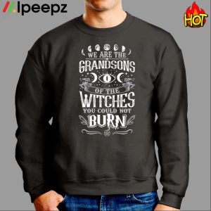 We Are The Grandsons Witches You Could Not Burn Shirt