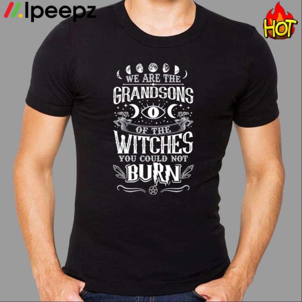 We Are The Grandsons Witches You Could Not Burn Shirt