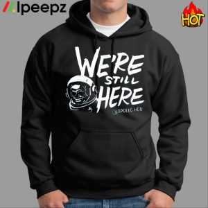 We’re Still Here Apollohou Shirt