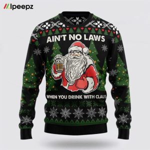 Ain‘T No Laws When You Drink With Claus Ugly Christmas Sweater