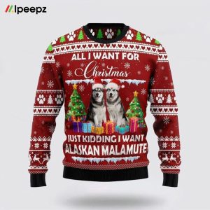 Alaskan Malamute Is All I Want For Xmas Ugly Christmas Sweater