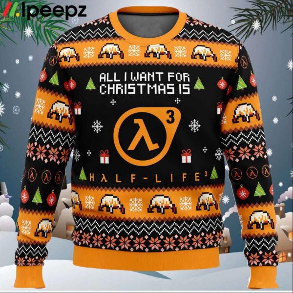 All I Want For Christmas is Half Life 3 Ugly Christmas Sweater