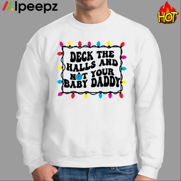 Deck The Halls And Not That Your Baby Daddy Shirt