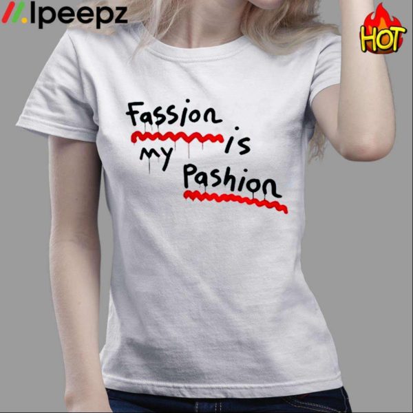 Fassion Is My Passion Shirt