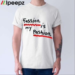 Fassion Is My Passion Shirt