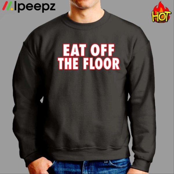 Georgia Football Eat Off The Floor Shirt