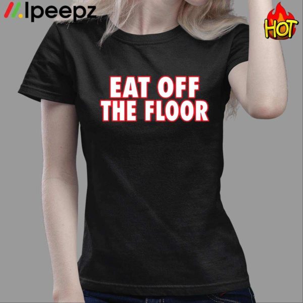 Georgia Football Eat Off The Floor Shirt