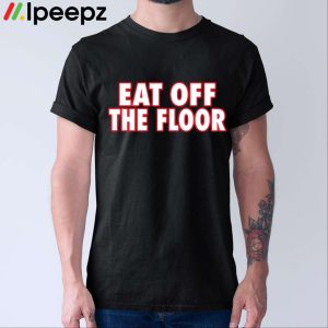 Georgia Football Eat Off The Floor Shirt