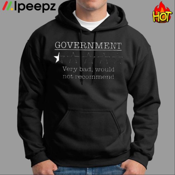 Government Very Bad Would Not Recommend Shirt