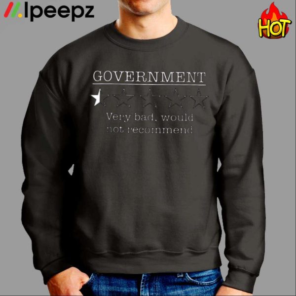 Government Very Bad Would Not Recommend Shirt