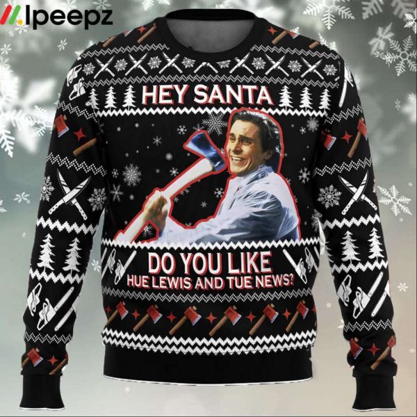 Hey Santa Do You Like Hue Lewis and Tue News American Psycho Ugly Christmas Sweater