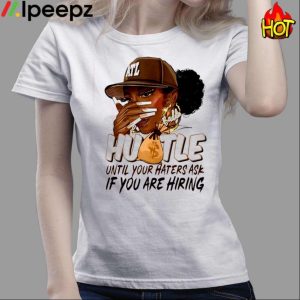 Hustle Until Your Haters Ask If You Are Hiring Shirt