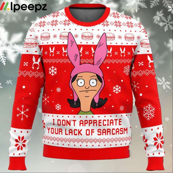 I Dont Appreciate Your Lack of Sarcasm Bobs Burgers Ugly Christmas Sweater