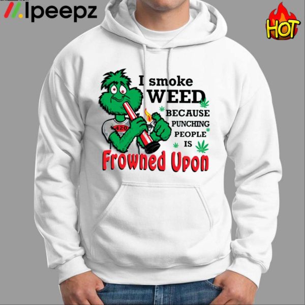 I Smoke Weed Because Punching People Is Frowned Upon 420 Shirt