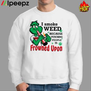 I Smoke Weed Because Punching People Is Frowned Upon 420 Shirt