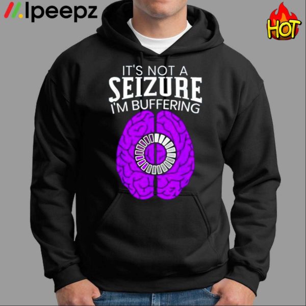 Its Not A Seizure Im Buffering Epilepsy Awareness Shirt