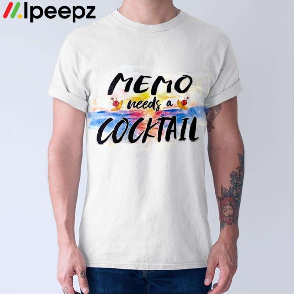 Memo Needs A Cocktail Shirt