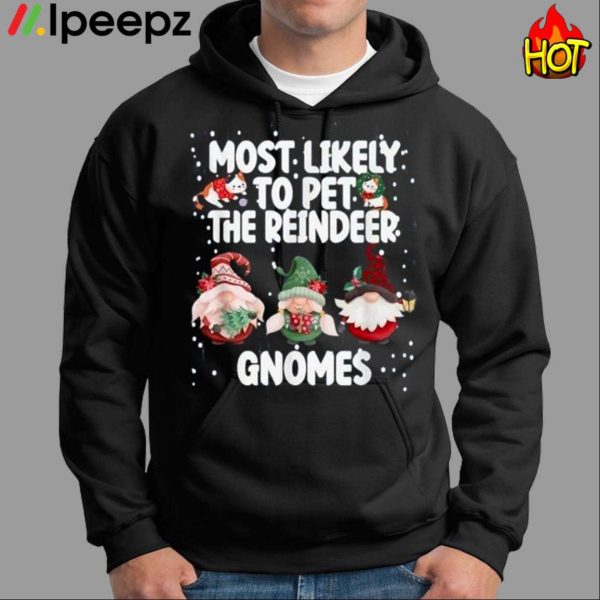 Most Likely To Pet The Reindeer Gnomes Shirt