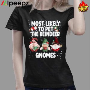 Most Likely To Pet The Reindeer Gnomes Shirt