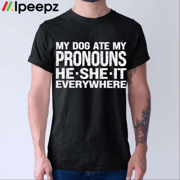 My Dog Ate My Pronouns He She It Everywhere Classic Shirt