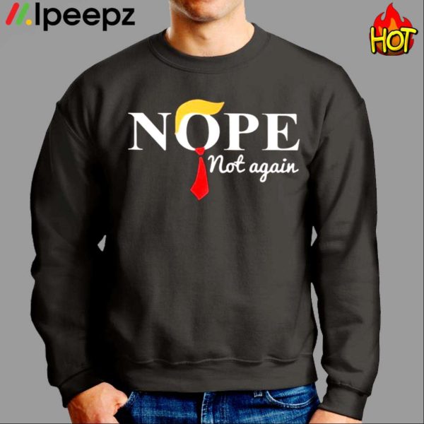 Nope Not Again Trump Funny 2023 Shirt