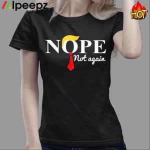 Nope Not Again Trump Funny 2023 Shirt