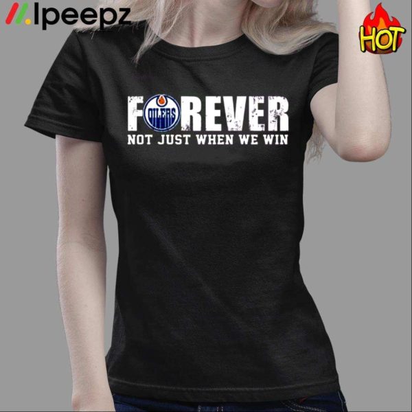 Oilers Forever Not Just When We Win Shirt