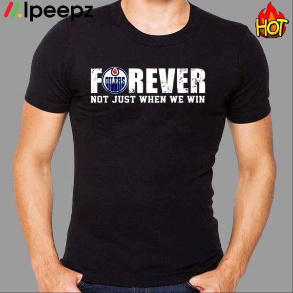 Oilers Forever Not Just When We Win Shirt