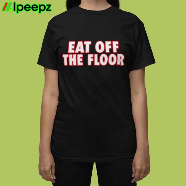 Pat McAfee Eat Off The Floor Shirt