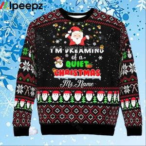 Personalized Im Dreaming Of A Quiet Christmas Ugly Christmas Sweater