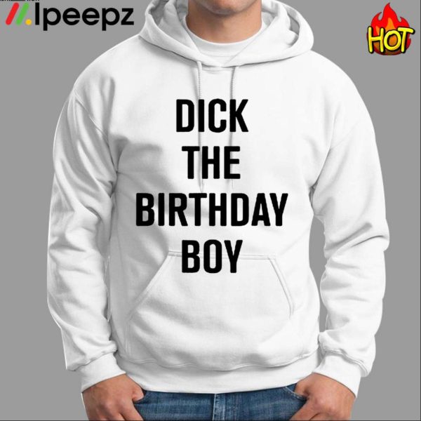 Rich Evans Dick The Birthday Boy Shirt