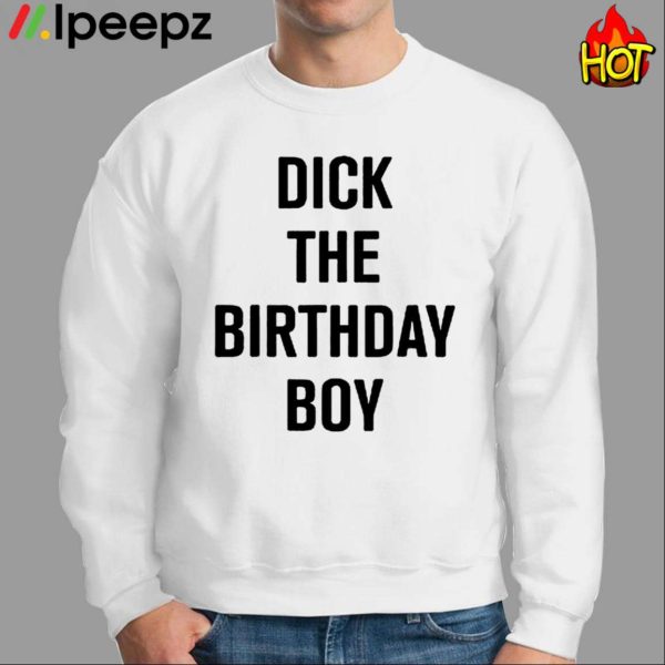 Rich Evans Dick The Birthday Boy Shirt